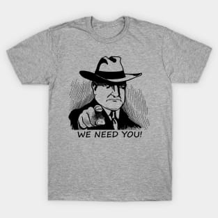 We Need You! Everyone Need You Detective FBI CIA Black and White Gift T-Shirt